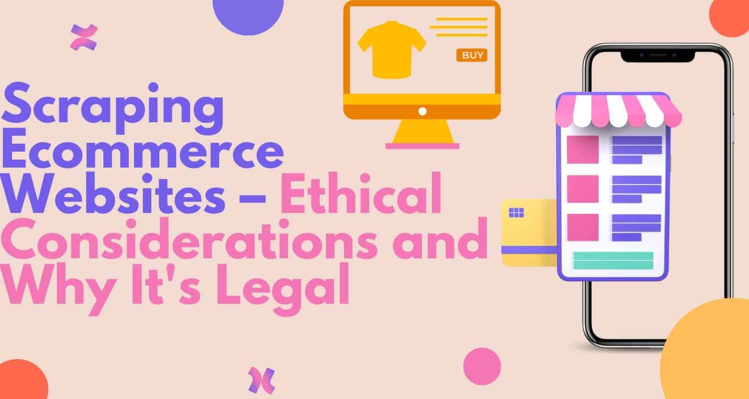 Scraping Ecommerce Websites – Ethical Considerations and Why It's Legal
